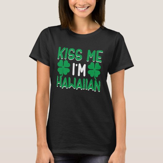 Irish St Patricks Day Drinking Hawaii Kiss Me I'm T-Shirt (Vorderseite)