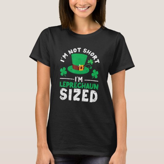 Irish St Patricks Day I'm Not Short I'm Leprechaun T-Shirt (Vorderseite)