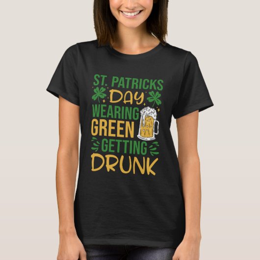 Irish St Patrick's Day Wearing Green wird Betrunke T-Shirt (Vorderseite)