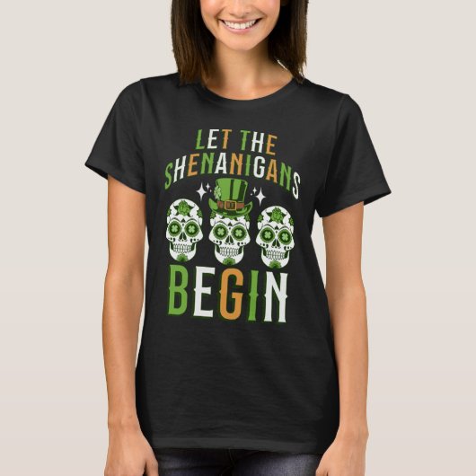 Irish Sugar Skull Let the Shenanigans Begin St Pa T-Shirt (Vorderseite)