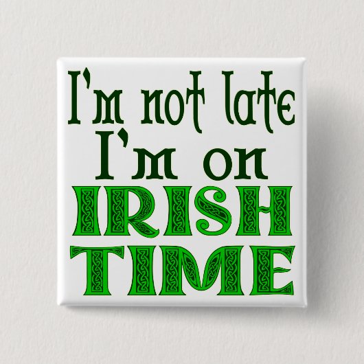 Irish Time Funny Sprichwort Button (Vorderseite)