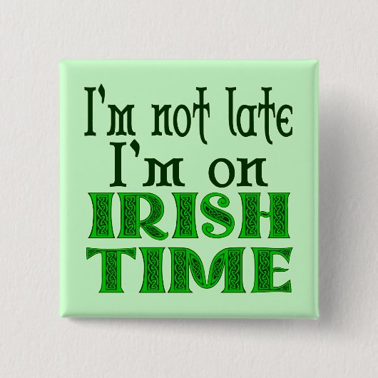 Irish Time Funny Sprichwort Pinback Button (Vorderseite)