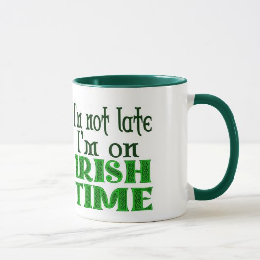 Irish Time Late Sprichwort Tasse (Rechts)