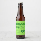 Irish Today Funny Kleeblatt Beer St. Patrick's Day Bierflaschenetikett (Vorderseite)