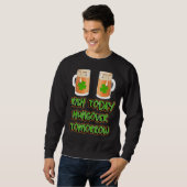 Irish Today Hungour Tomorrow Funny St Patricks Da Sweatshirt (Vorne ganz)