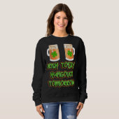 Irish Today Hungour Tomorrow Funny St Patricks Da Sweatshirt (Vorne ganz)