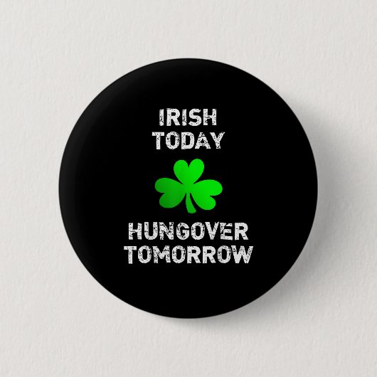 Irish Today Hungover Tomorrow Funny Patrick's Day Button (Vorderseite)
