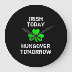 Irish Today Hungover Tomorrow Funny Patrick's Day Große Wanduhr