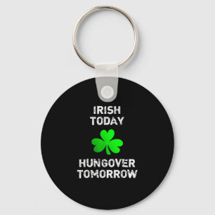 Irish Today Hungover Tomorrow Funny Patrick's Day Schlüsselanhänger