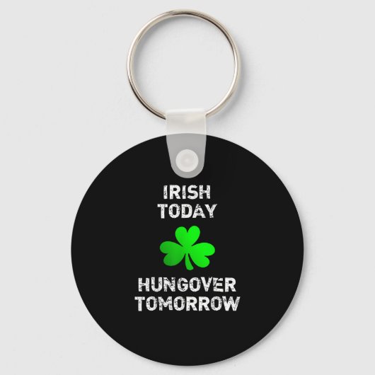 Irish Today Hungover Tomorrow Funny Patrick's Day Schlüsselanhänger (Vorderseite)