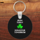 Irish Today Hungover Tomorrow Funny Patrick's Day Schlüsselanhänger (Vorderseite)