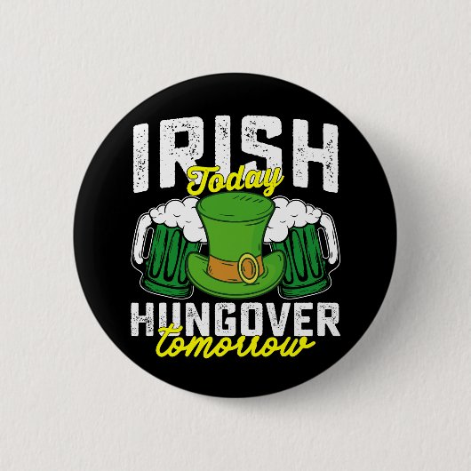 Irish Today Hungover Tomorrow Funny St Patrick's Button (Vorderseite)