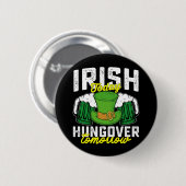 Irish Today Hungover Tomorrow Funny St Patrick's Button (Vorne & Hinten)