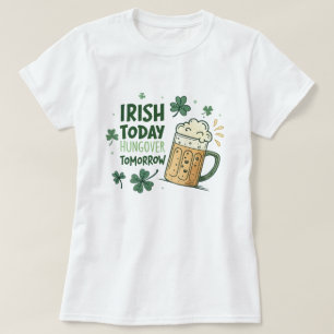 Irish Today Hungover Tomorrow Funny St Patrick's T-Shirt