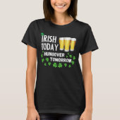 Irish Today Hungover Tomorrow St. Patrick's Day T-Shirt (Vorderseite)