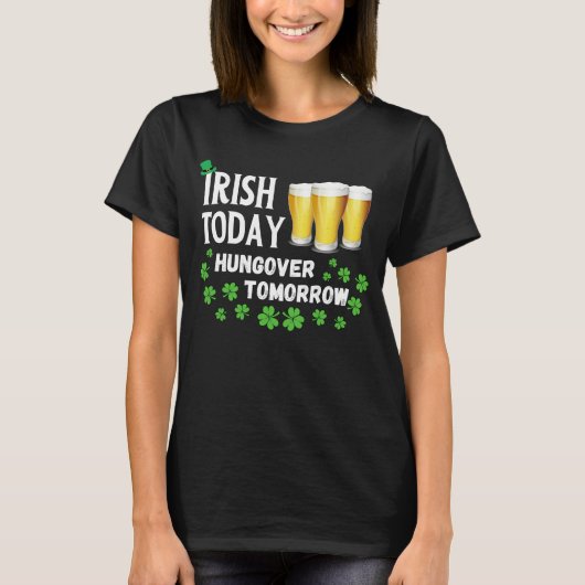 Irish Today Hungover Tomorrow St. Patrick's Day T-Shirt (Vorderseite)