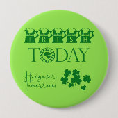 Irish Today Kleeblatt Beer Funny St. Patrick's Day Button (Vorderseite)