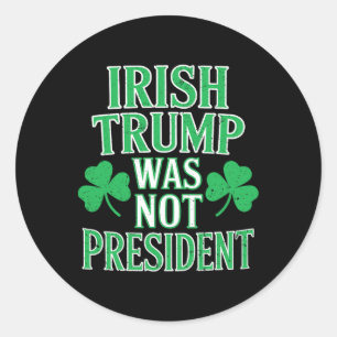 Irish Trump nicht Präsident Funny Anti Trump Res Runder Aufkleber