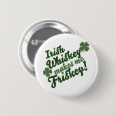 Irish Whiskey macht mich Friskey Button (Vorne & Hinten)