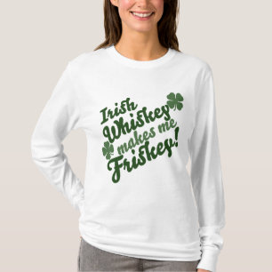 Irish Whiskey macht mich Friskey T-Shirt