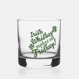 Irish Whiskey macht mich Friskey Whiskyglas