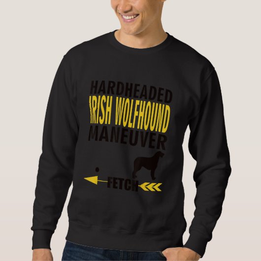 Irish Wolfhound Dog Owners K9 Puppy Hardheaded Man Sweatshirt (Vorderseite)
