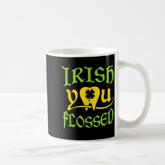 Irish You Flossed Funny St Patricks Day Zahnarzt D Kaffeetasse (Rechts)