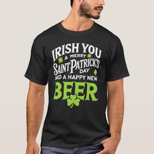 Irish You Merry Saint Patrick's Day Happy New Beer T-Shirt (Vorderseite)