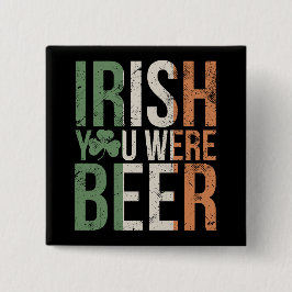 Irish You Were Beer Button