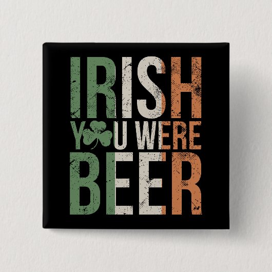 Irish You Were Beer Button (Vorderseite)