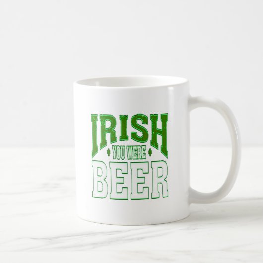 IRISH YOU WERE BEER COFFEE MUG KAFFEETASSE (Rechts)