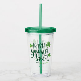 Irish You Were Beer Funny St. Patrick’s Day  Acryltrinkbecher