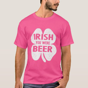 Irish You Were Beer Funny St Patricks Day Shamrock T-Shirt