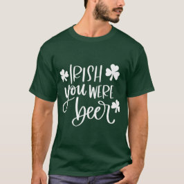 Irish You Were Beer Green Funny T-Shirt
