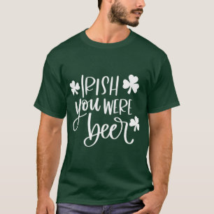 Irish You Were Beer Green Funny T-Shirt