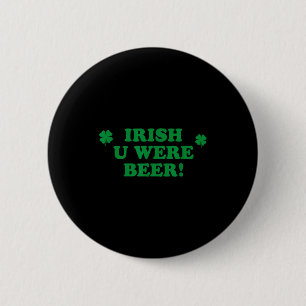 Irish You Were Beer, Lustiger Süßer Shamrock Sankt Button