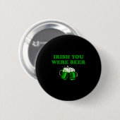 Irish You Were Beer, Lustiges Bier St Patricks Day Button (Vorne & Hinten)