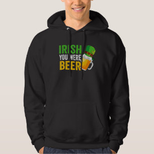 Irish You Were Beer St Patrick Day Drink Day Hoodie