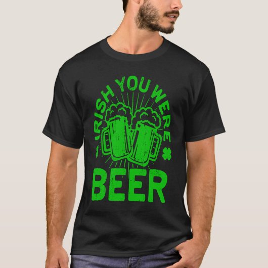 Irish You Were Beer St Patrick Day Drinking T-Shirt (Vorderseite)