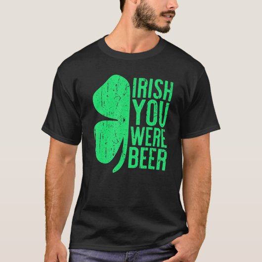 Irish You Were Beer St Patrick Day Drinks T-Shirt (Vorderseite)