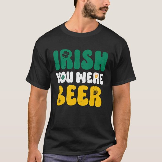 Irish you were Beer St Patrick's Day  2 T-Shirt (Vorderseite)