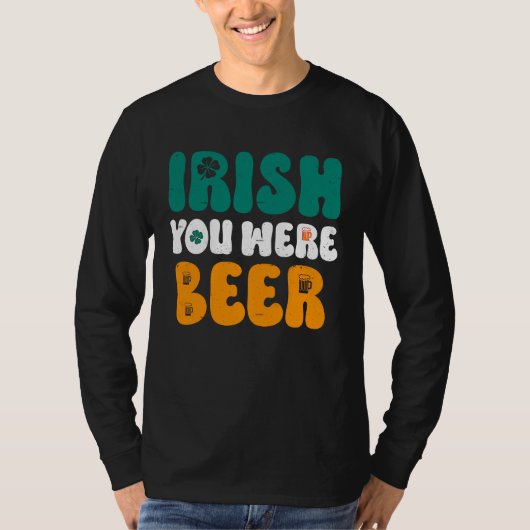 Irish you were Beer St Patrick's Day T-Shirt (Vorderseite)