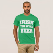 Irish You Were Beer T-Shirt (Vorne ganz)