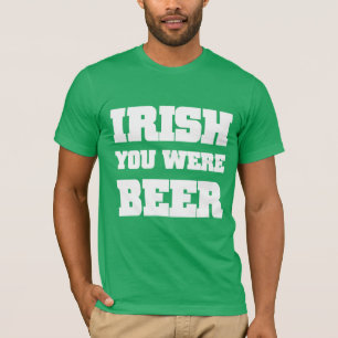 Irish You Were Beer T-Shirt