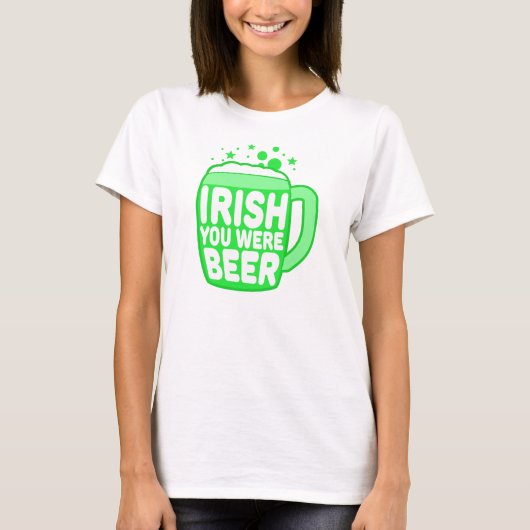 Irish You Were Beer T-Shirt (Vorderseite)