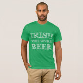 Irish You Were Beer T-Shirt (Vorne ganz)