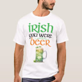 Irish You Were Ber St. Patrick's Day T - Shirt (Vorderseite)