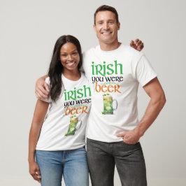 Irish You Were Ber St. Patrick's Day T - Shirt