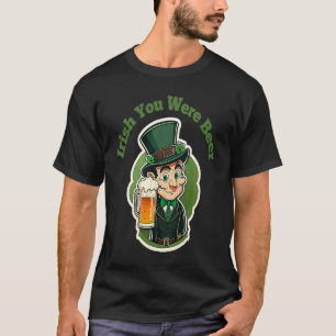 Irish You Were Bier St Patty's Day Spaß T-Shirt