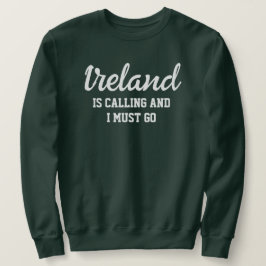 Irland fordert, dass ich gehen muss sweatshirt